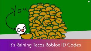 Its Raining Tacos Roblox ID Codes